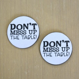 Σουβέρ Σετ 2 Τεμαχίων Στρογγυλά Do Not Mess Up The Table Δώρα