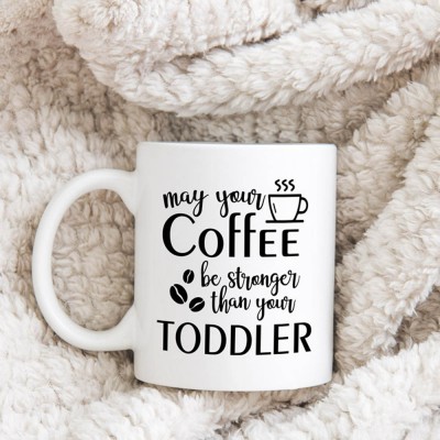Κούπα May Your Coffee Be Stronger Than Your Toddler
