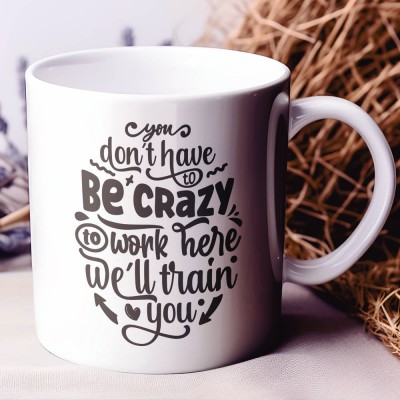 Κούπα You Don't Have To Be Crazy To Work Here
