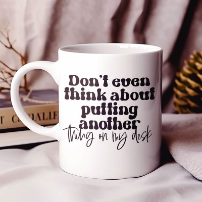 Κούπα Don't Even Think About Putting Another Thing On My Desk