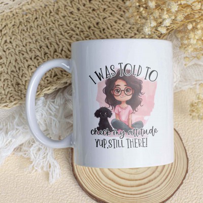 Κούπα I Was Told To Check My Attitude