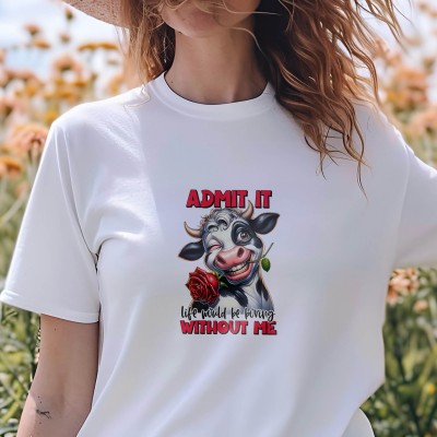 Μπλούζα Γυναικεία Admit It Life Would Be Boring Without Me